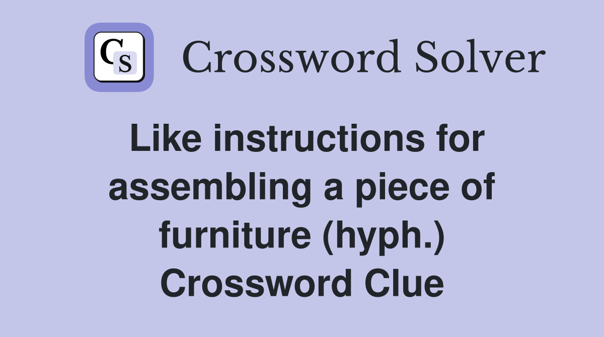 Like instructions for assembling a piece of furniture (hyph